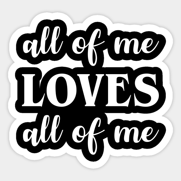 All of me loves all of me Sticker by martinroj